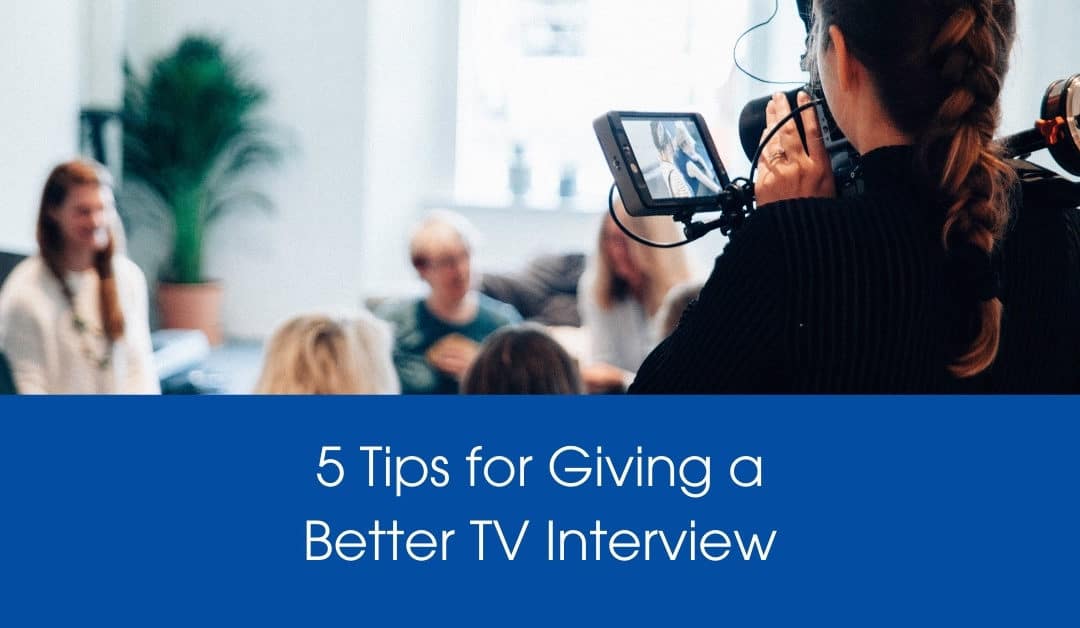 5 Tips for Giving a Better TV Interview